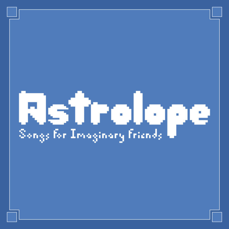 Astrolope - Songs for Imaginary Friends